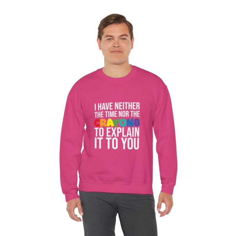 I have neither the time nor the crayons to explain it to you funny Meme Sweatshirt - Image 127