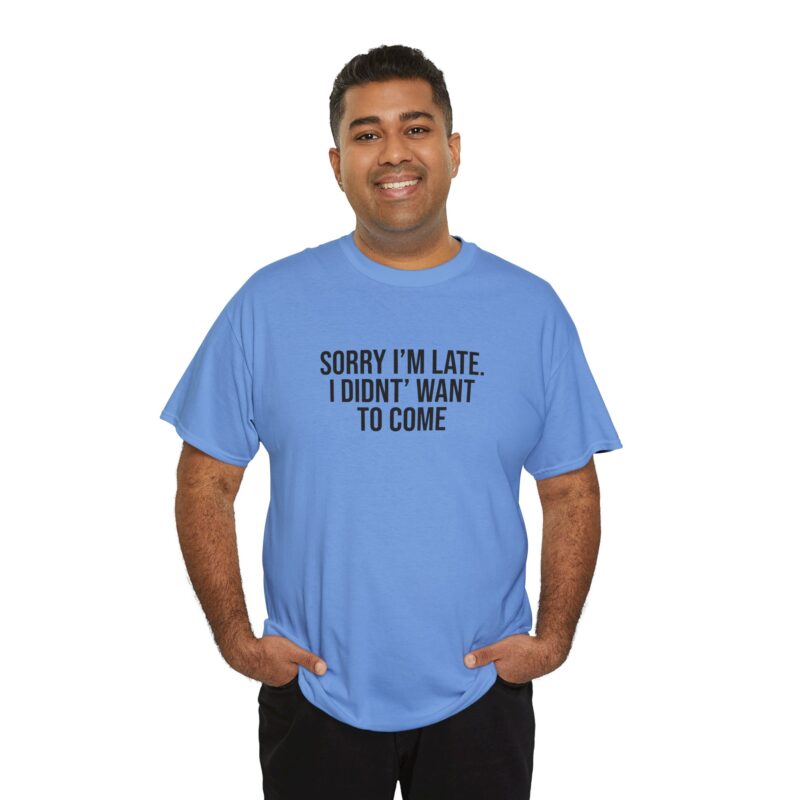 Sorry I'm late - I didn't want to come Meme T-Shirt - Image 206