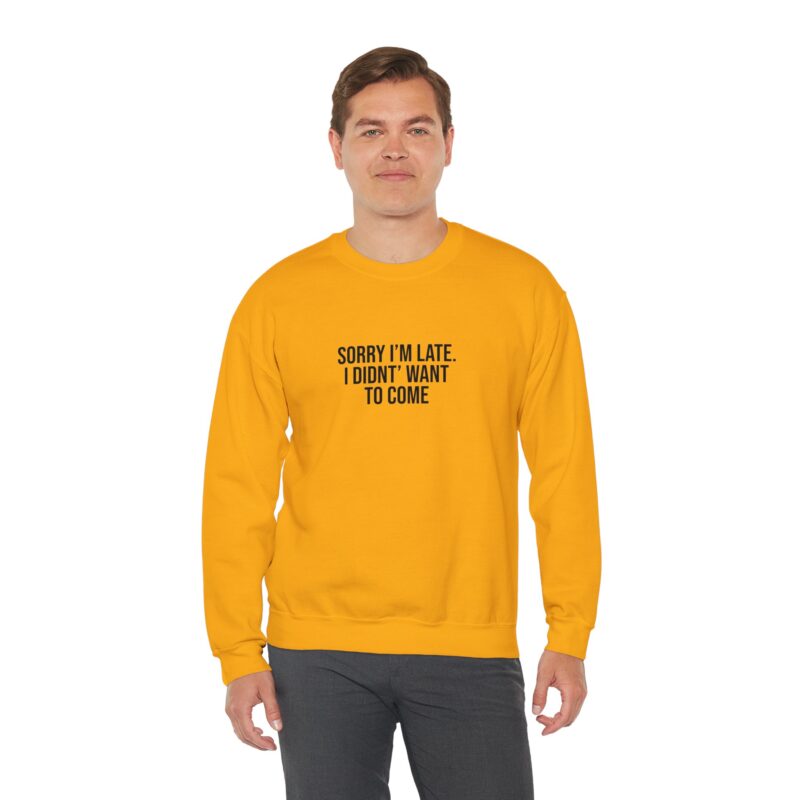 Sorry I'm late - I didn't want to come Meme Sweatshirt - Image 50