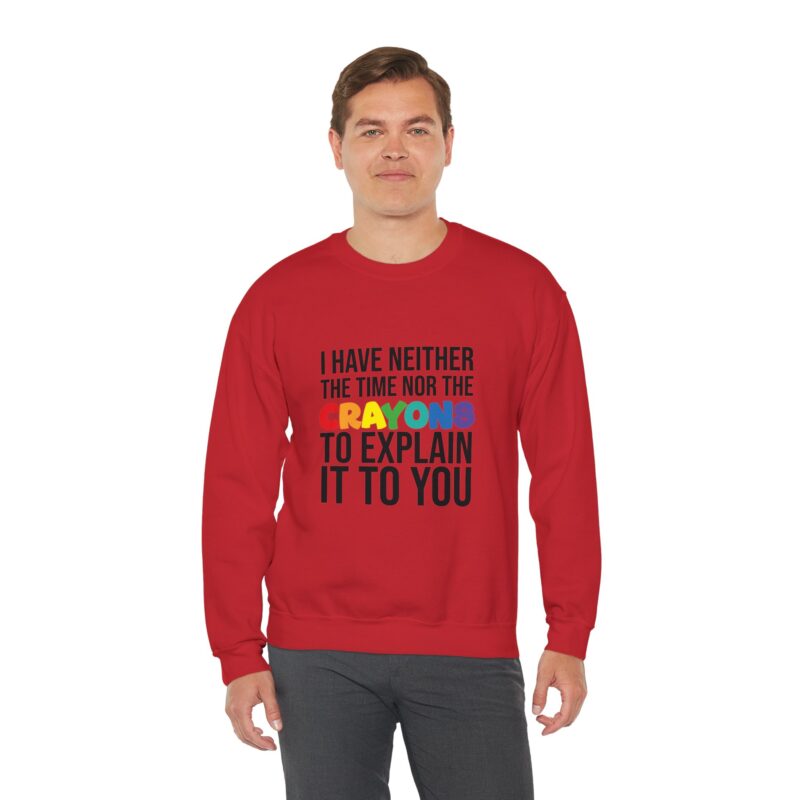 I have neither the time nor the crayons to explain it to you funny Meme Sweatshirt - Image 138