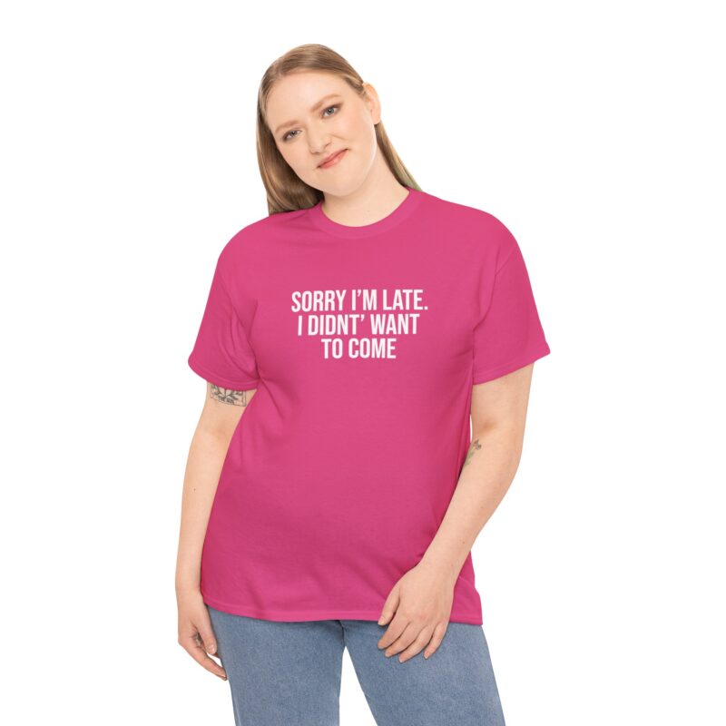 Sorry I'm late - I didn't want to come Meme T-Shirt - Image 282