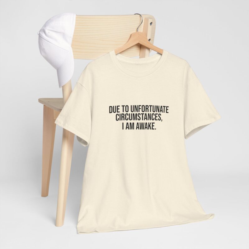 Due to Unfortunate Circumstances I am Awake Graphic Meme T-Shirt - Image 116