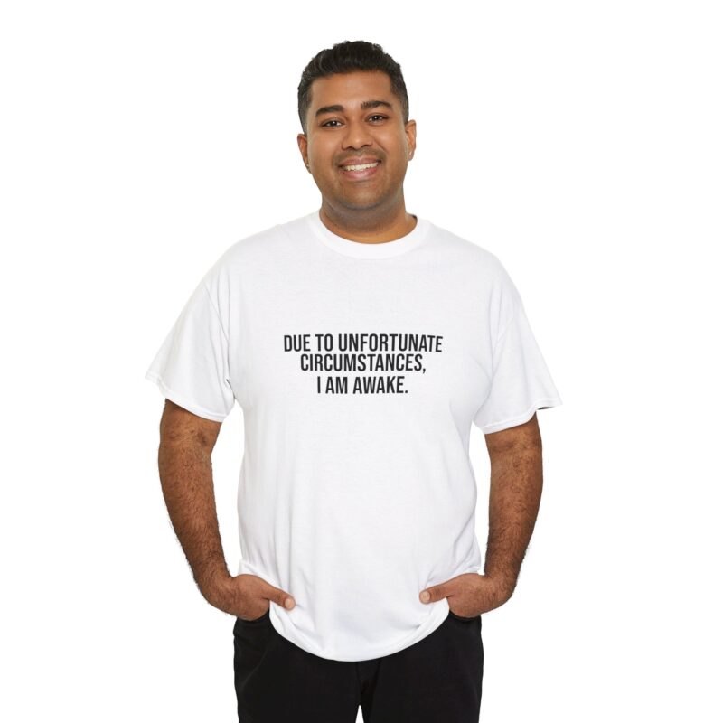 Due to Unfortunate Circumstances I am Awake Graphic Meme T-Shirt - Image 17