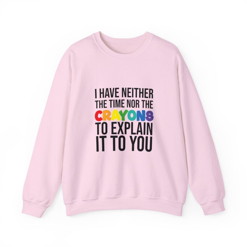 I have neither the time nor the crayons to explain it to you funny Meme Sweatshirt - Image 111