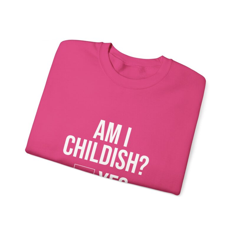 Am I Childish Silly Graphic Meme Sweatshirt - Image 124