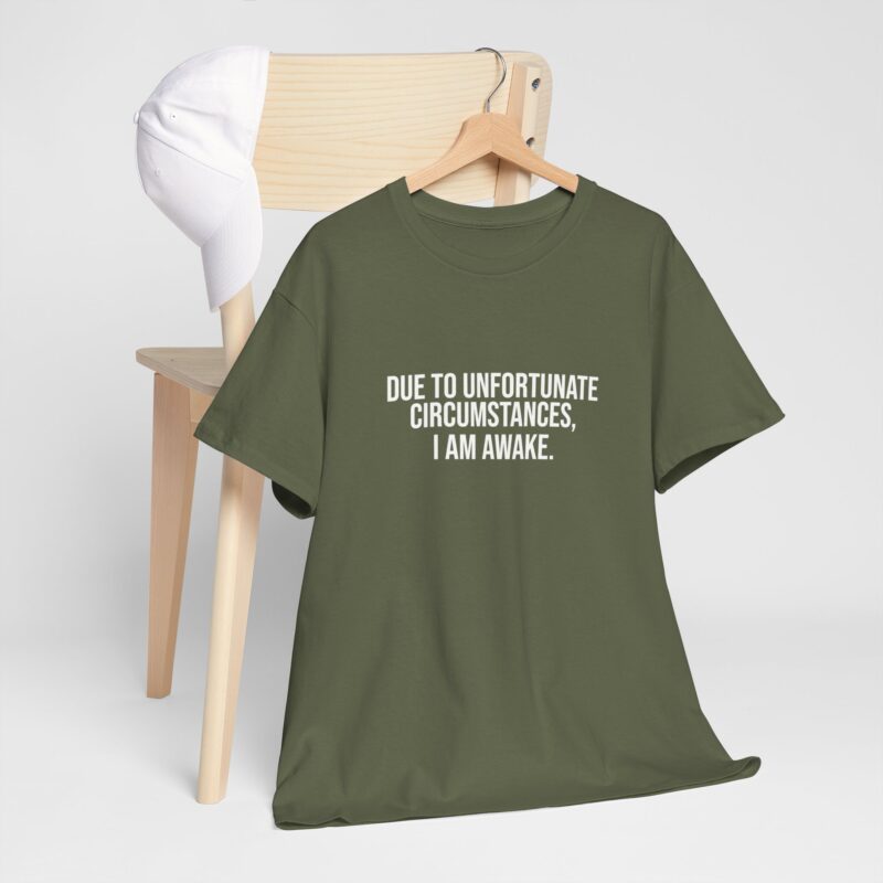 Due to Unfortunate Circumstances I am Awake Graphic Meme T-Shirt - Image 144