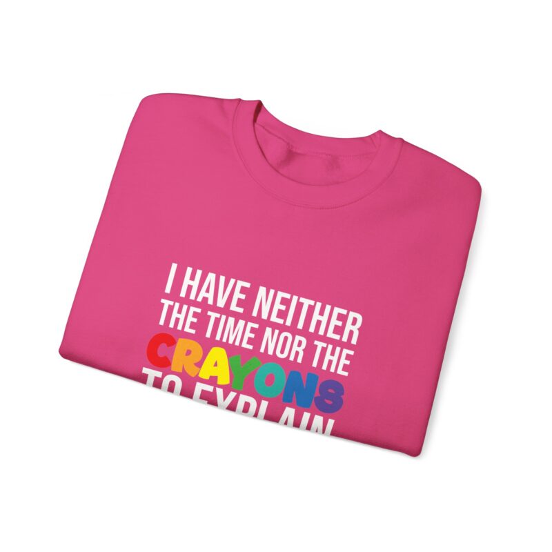 I have neither the time nor the crayons to explain it to you funny Meme Sweatshirt - Image 124