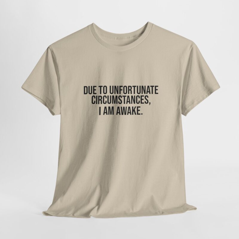 Due to Unfortunate Circumstances I am Awake Graphic Meme T-Shirt - Image 87