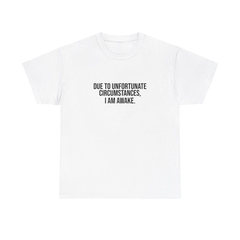 Due to Unfortunate Circumstances I am Awake Graphic Meme T-Shirt