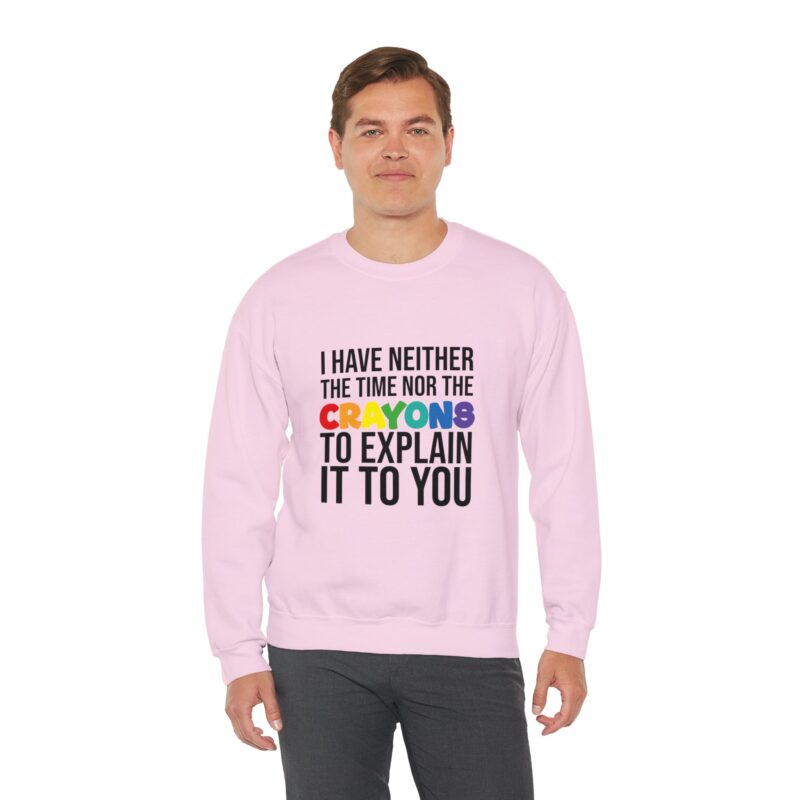 I have neither the time nor the crayons to explain it to you funny Meme Sweatshirt - Image 116