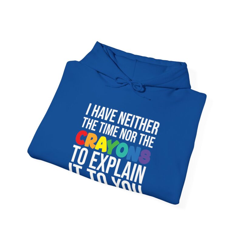 I have neither the time nor the crayons to explain it to you funny Meme Hoodie - Image 108