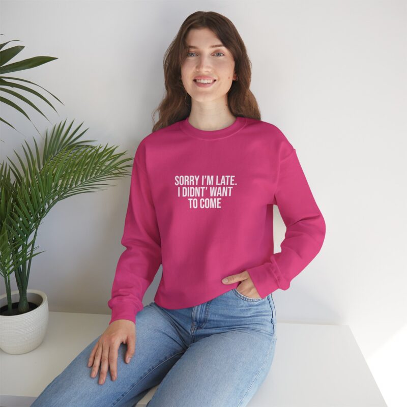 Sorry I'm late - I didn't want to come Meme Sweatshirt - Image 132