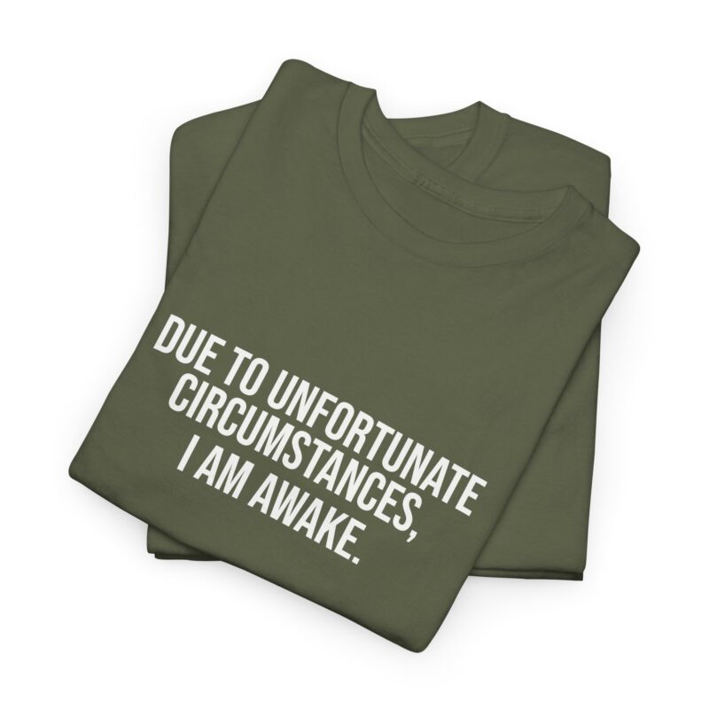 Due to Unfortunate Circumstances I am Awake Graphic Meme T-Shirt - Image 140