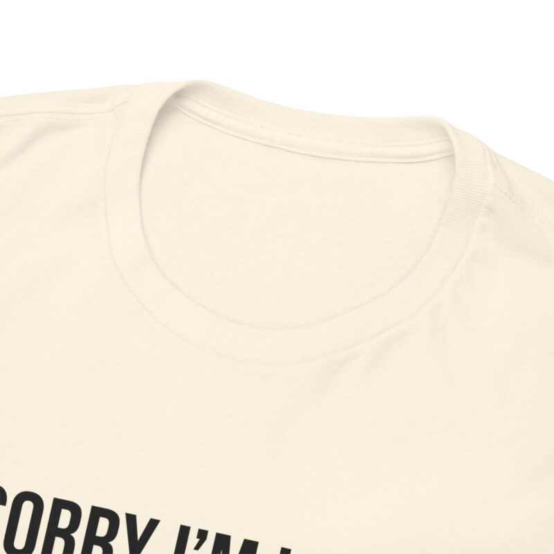 Sorry I'm late - I didn't want to come Meme T-Shirt - Image 117