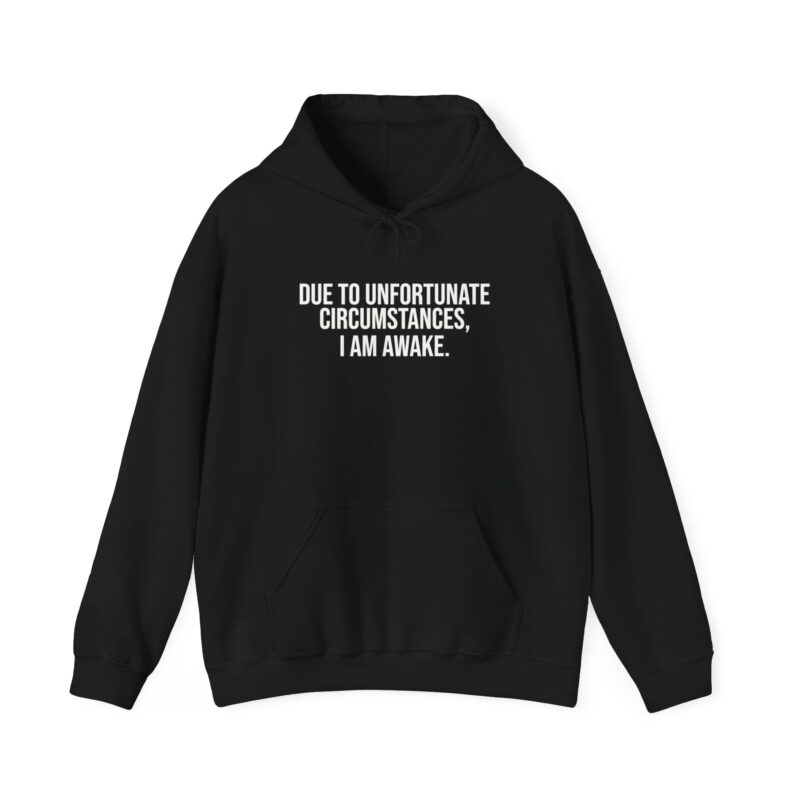 Due to Unfortunate Circumstances I am Awake Meme Hoodie - Image 14