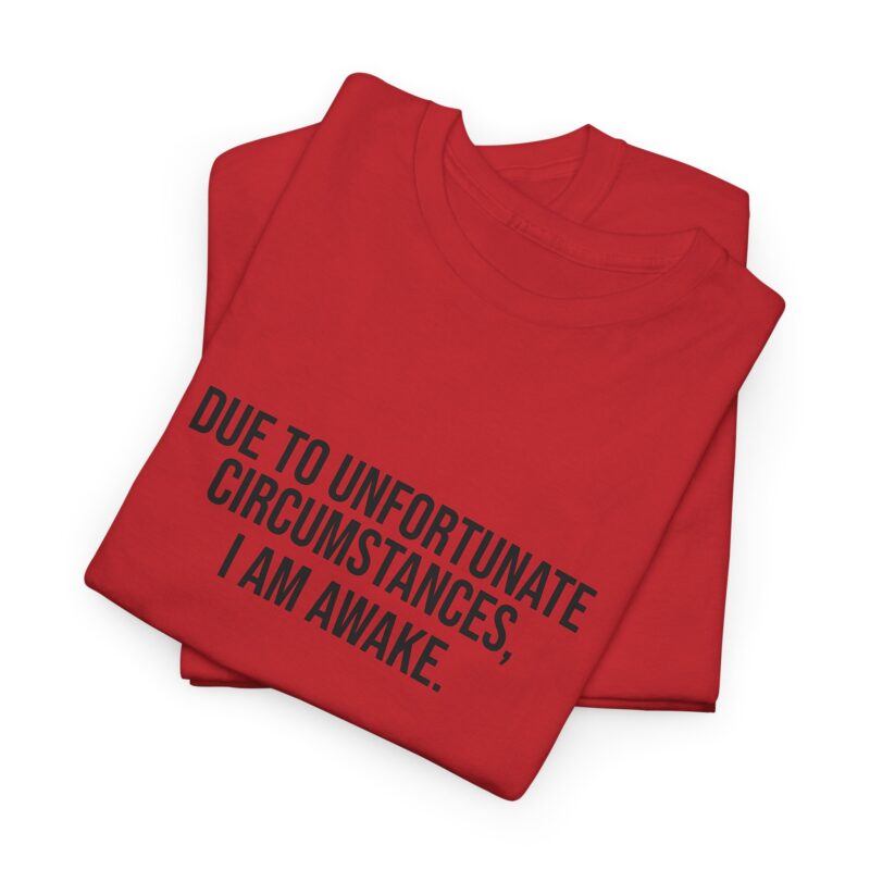 Due to Unfortunate Circumstances I am Awake Graphic Meme T-Shirt - Image 41