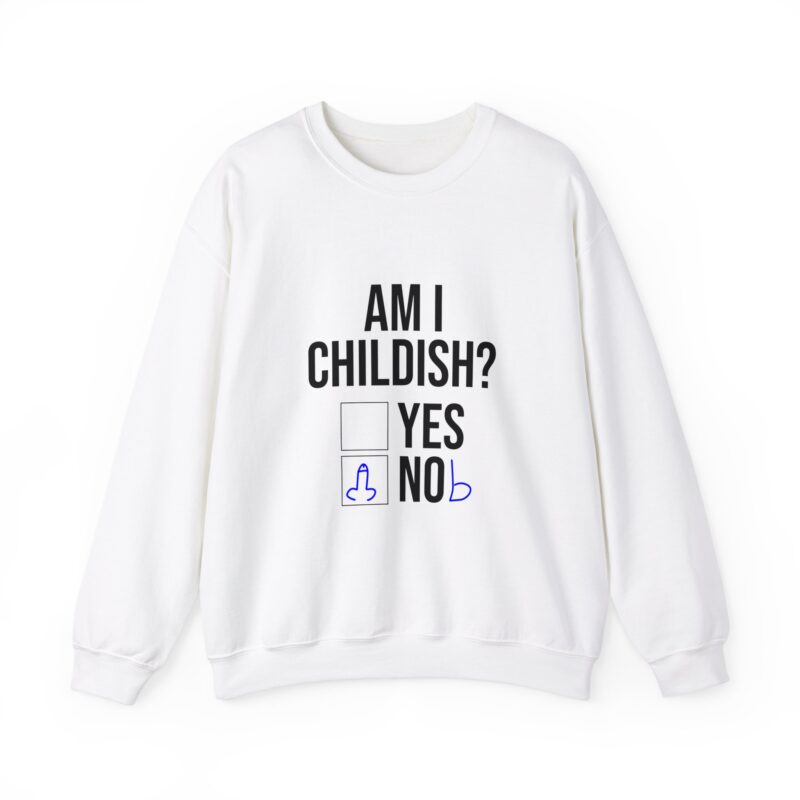 Am I Childish Silly Graphic Meme Sweatshirt