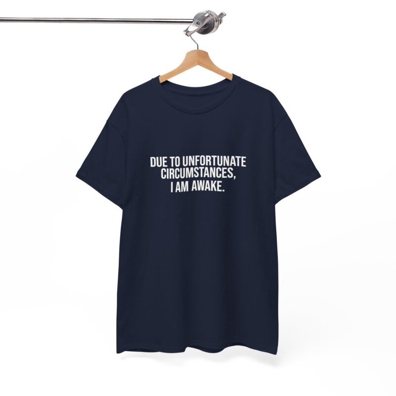 Due to Unfortunate Circumstances I am Awake Graphic Meme T-Shirt - Image 251