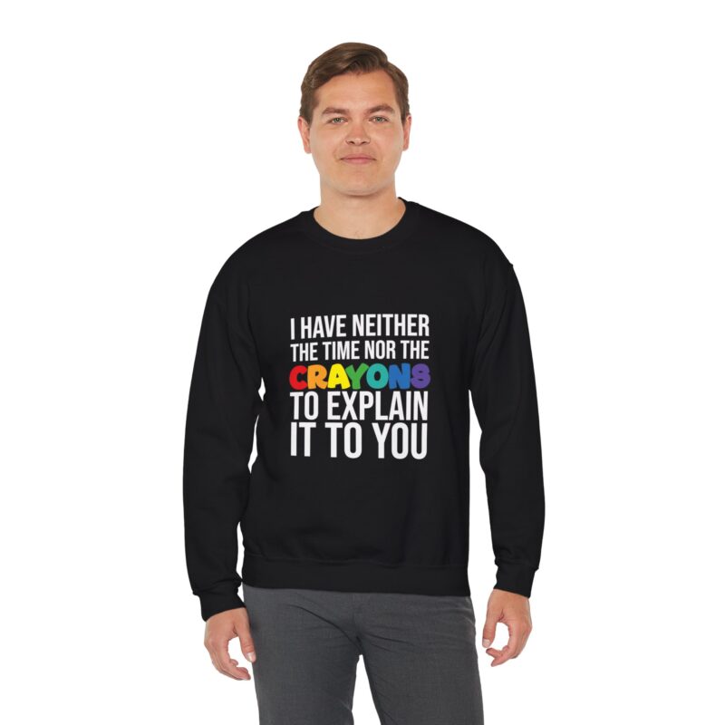 I have neither the time nor the crayons to explain it to you funny Meme Sweatshirt - Image 28