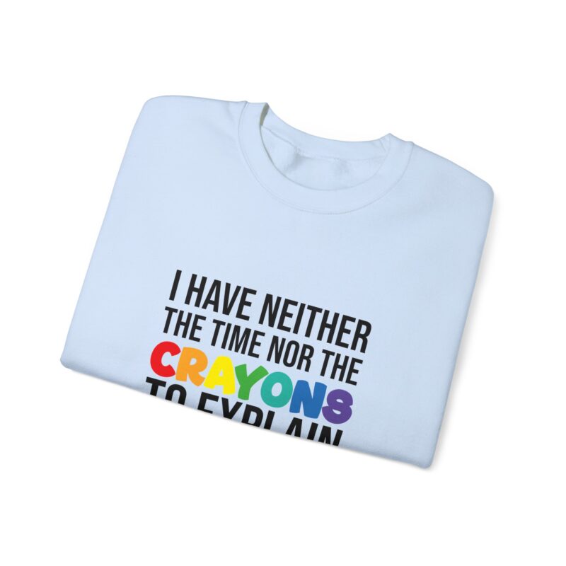 I have neither the time nor the crayons to explain it to you funny Meme Sweatshirt - Image 91