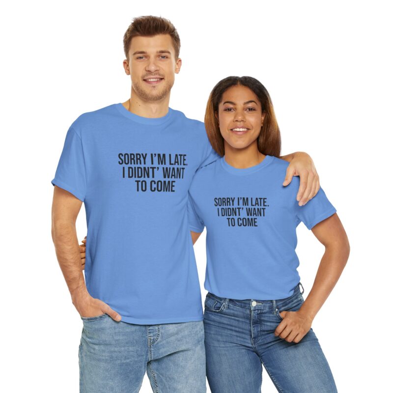 Sorry I'm late - I didn't want to come Meme T-Shirt - Image 213