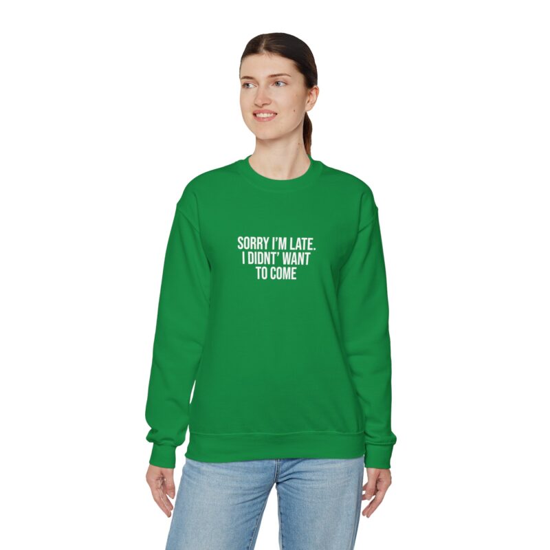 Sorry I'm late - I didn't want to come Meme Sweatshirt - Image 74