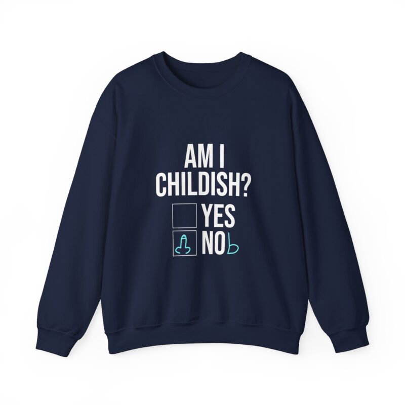 Am I Childish Silly Graphic Meme Sweatshirt - Image 100