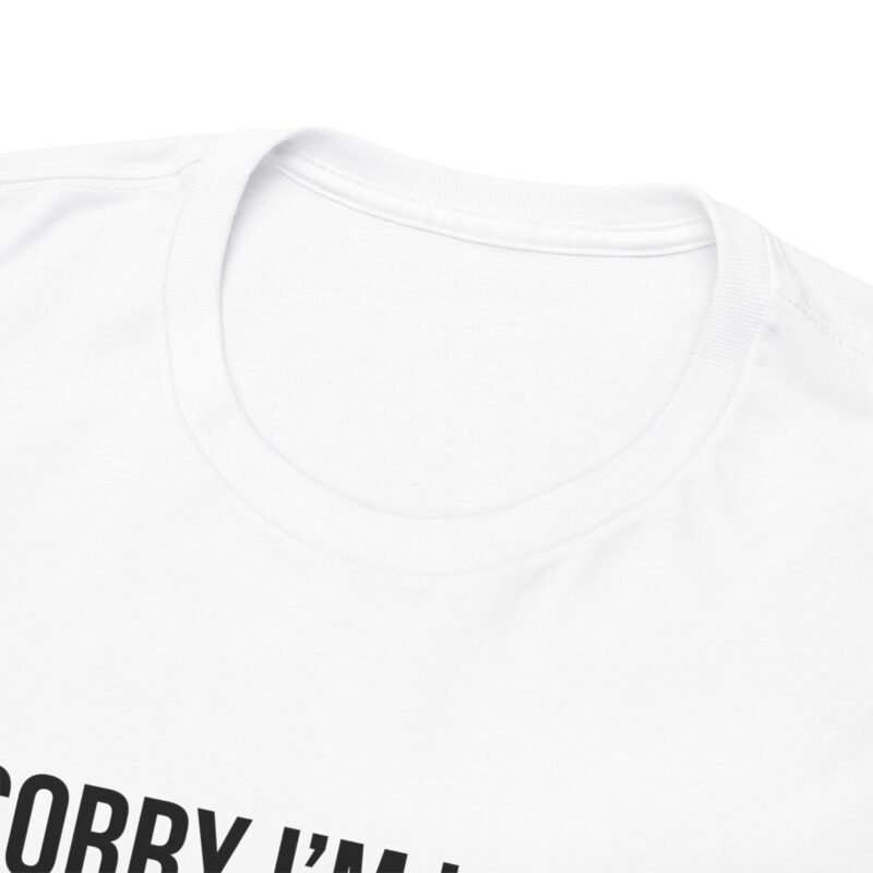 Sorry I'm late - I didn't want to come Meme T-Shirt - Image 9