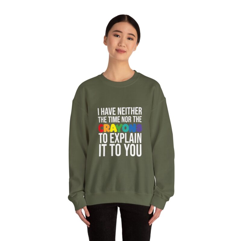 I have neither the time nor the crayons to explain it to you funny Meme Sweatshirt - Image 59